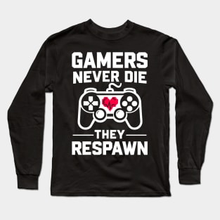 Gamers Never Die They Respawn Long Sleeve T-Shirt